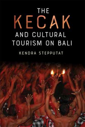 The Kecak and Cultural Tourism on Bali de Kendra Stepputat