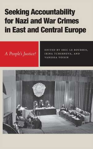 Seeking Accountability for Nazi and War Crimes in East and Central Europe – A People′s Justice? de Eric Le Bourhis