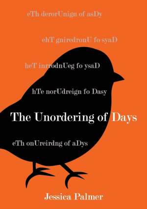 The Unordering of Days de Jessica Palmer