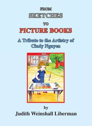 From Sketches to Picture Books de Judith Weinshall Liberman