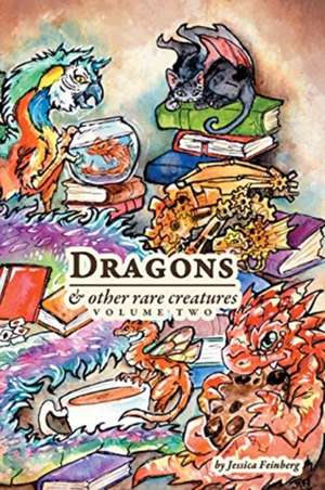 Dragons & Other Rare Creatures Volume 2 de Jessica Feinberg