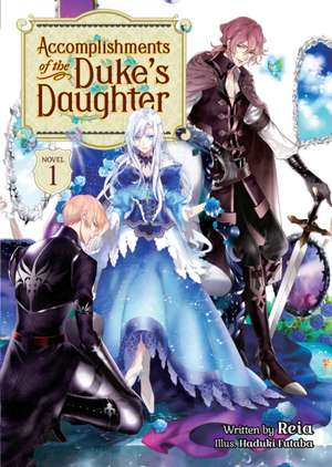 Accomplishments of the Duke's Daughter (Light Novel) Vol. 1 de Reia