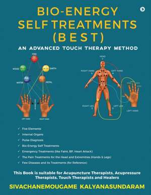 Bio-Energy Self Treatments: An Advanced Touch Therapy Method de Sivachanemougame Kalyanasundaram