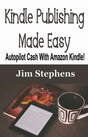 Kindle Publishing Made Easy de Jim Stephens