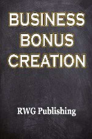 Business Bonus Creation de Rwg Publishing