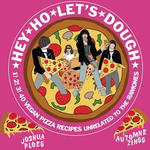 Hey Ho Let's Dough!: 1! 2! 3! 40 Vegan Pizza Recipes Unrelated to the Ramones de Joshua Ploeg