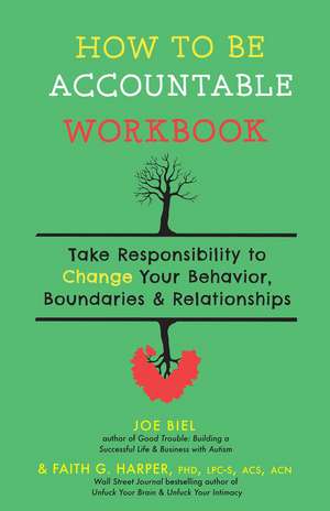 How to Be Accountable Workbook: Take Responsibility to Change Your Behavior, Boundaries, & Relationships de Joe Biel