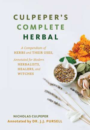 Culpeper's Complete Herbal: A Compendium of Herbs and Their Uses, Annotated for Modern Herbalists, Healers and Witches de Nicholas Culpeper