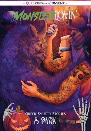 Monster Lovin': Queer, Smutty, Spooky Stories de S. Park