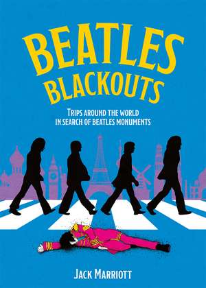 Beatles Blackouts: Trips Around the World in Search of Beatles Monuments de Jack Marriott