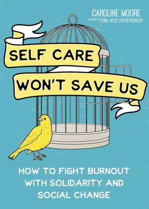 Self Care Won't Save Us de Caroline Moore