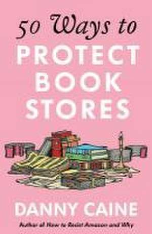 50 Ways to Protect Bookstores de Danny Caine