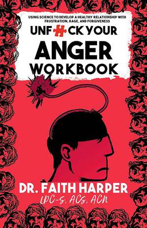 Unfuck Your Anger Workbook: Using Science to Understand Frustration, Rage and Forgiveness. de Faith G. Harper