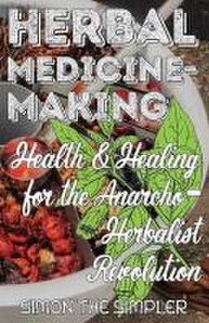 Herbal Medicine-Making de Simon The Simpler