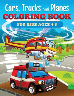 Cars, Trucks and Planes Coloring Book for Kids Ages 4-8 de Ew Coloring Books