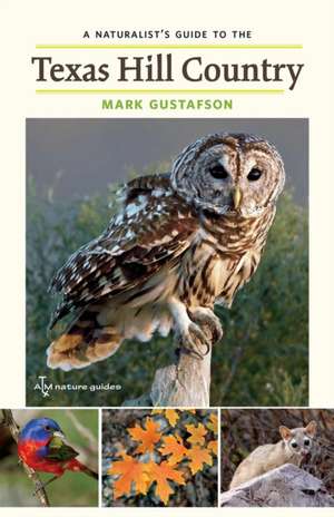 A Naturalist's Guide to the Texas Hill Country de Mark Gustafson