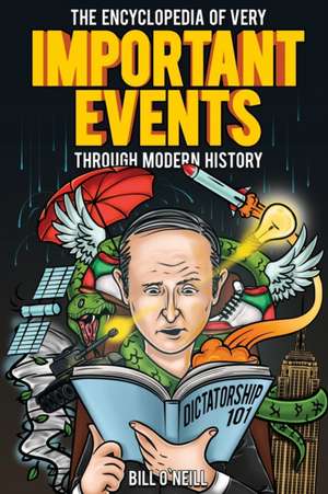 The Encyclopedia of Very Important Events Through Modern History de Bill O'Neill