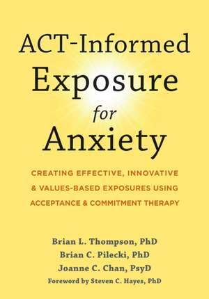 Act-Informed Exposure for Anxiety de Brian L Thompson