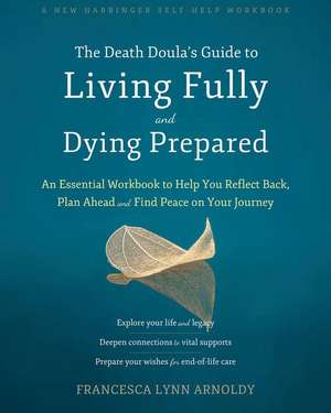 The Death Doula's Guide to Living Fully and Dying Prepared de Francesca Lynn Arnoldy