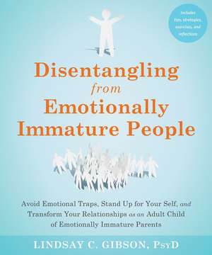 Disentangling from Emotionally Immature People de Lindsay C Gibson