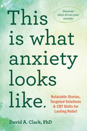 This Is What Anxiety Looks Like de David A Clark