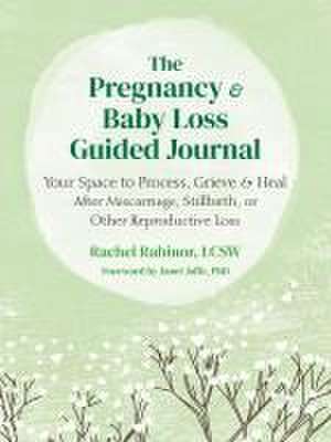 The Pregnancy and Baby Loss Guided Journal de Rachel Rabinor