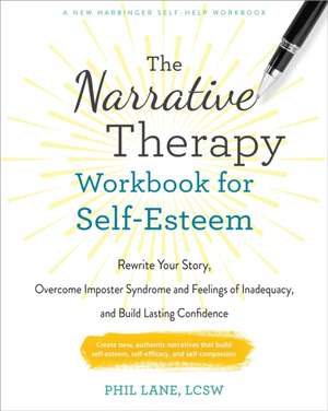 The Narrative Therapy Workbook for Self-Esteem de Phil Lane