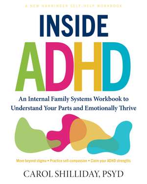 Inside ADHD: An Internal Family Systems Workbook to Understand Your Parts and Emotionally Thrive de Carol Shilliday