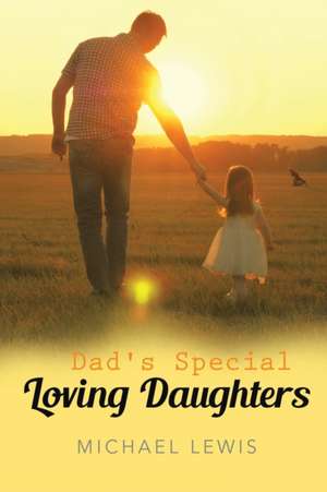 Dad's Special Loving Daughters de Michael Lewis