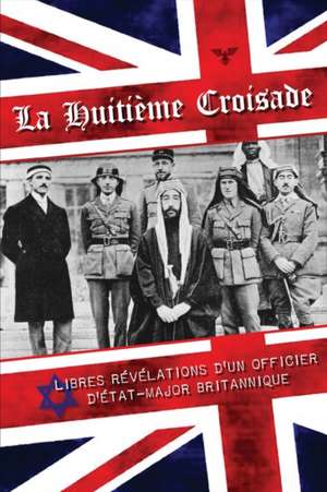 La Huitième croisade de Un officier d'état-major Britannique