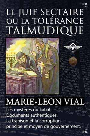 Le juif sectaire ou la tolérance talmudique de Marie-Léon Vial