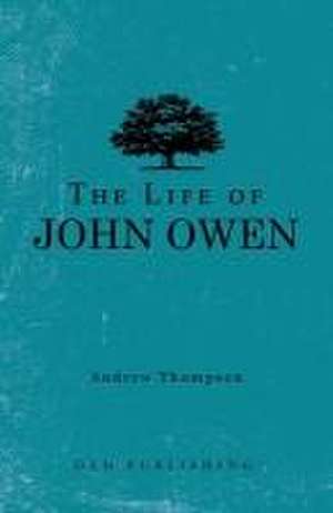 The Life of John Owen de Andrew Thompson