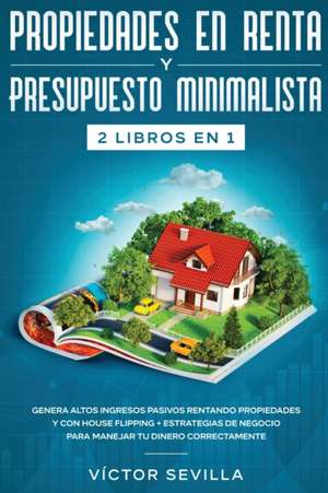 Propiedades en renta y presupuesto minimalista 2 libros en 1 de Víctor Sevilla