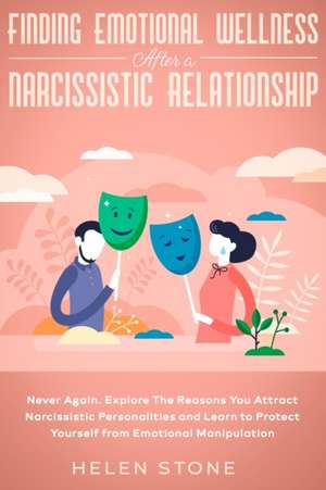 Finding Emotional Wellness After a Narcissistic Relationship de Helen Stone