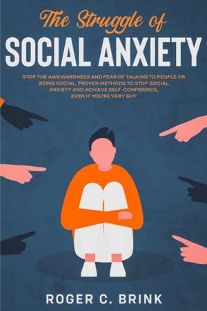 The Struggle of Social Anxiety de Roger C Brink