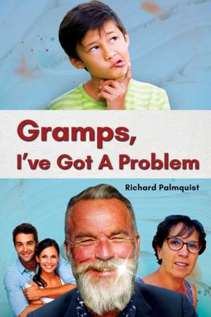 Gramps, I've Got a Problem de Richard Palmquist