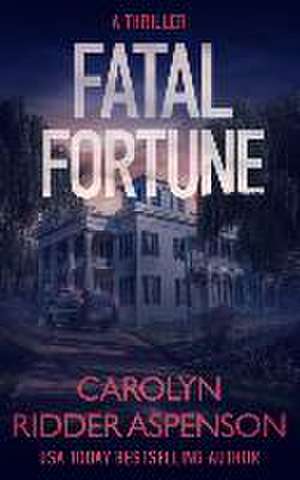 Fatal Fortune de Carolyn Ridder Aspenson