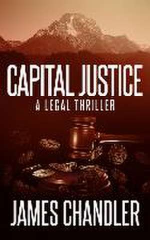 Capital Justice de James Chandler