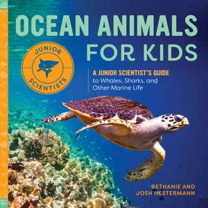 Ocean Animals for Kids: A Junior Scientist's Guide to Whales, Sharks, and Other Marine Life de Bethanie Hestermann