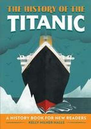 The History of the Titanic de Kelly Milner Halls