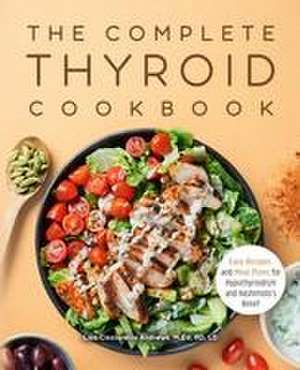 The Complete Thyroid Cookbook de Lisa Cicciarello Andrews