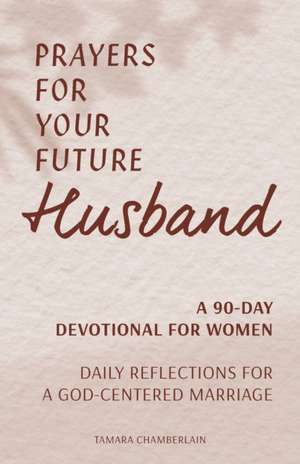 Prayers for Your Future Husband de Tamara Chamberlain