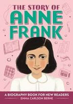 The Story of Anne Frank de Emma Carlson Berne