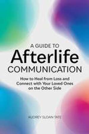 A Guide to Afterlife Communication de Audrey Sloan Tate