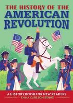 The History of the American Revolution de Emma Carlson Berne