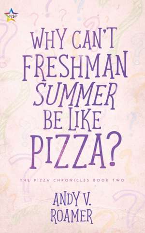 Why Can't Freshman Summer Be Like Pizza? de Andy V. Roamer