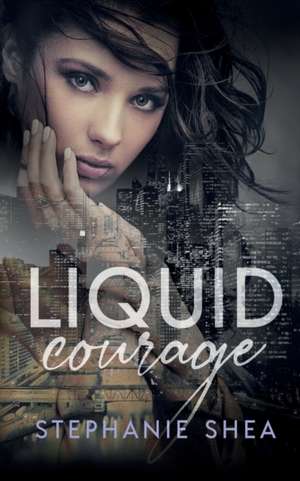 Liquid Courage de Stephanie Shea