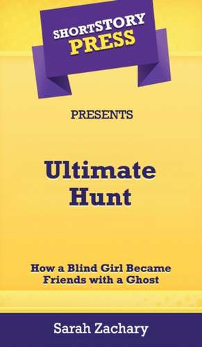 Short Story Press Presents Ultimate Hunt de Sarah Zachary