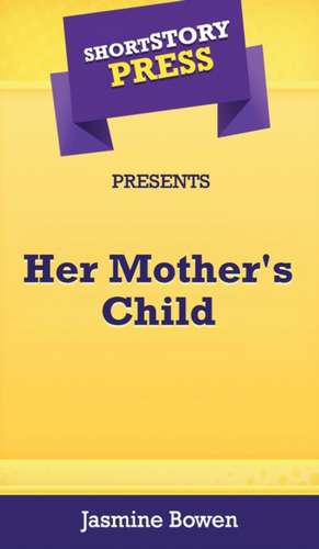 Short Story Press Presents Her Mother's Child de Jasmine Bowen