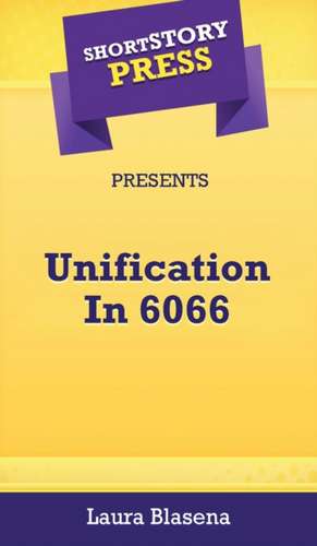 Short Story Press Presents Unification In 6066 de Laura Blasena